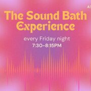 Join The Sound Bath Experience every Friday @ 7:30pm