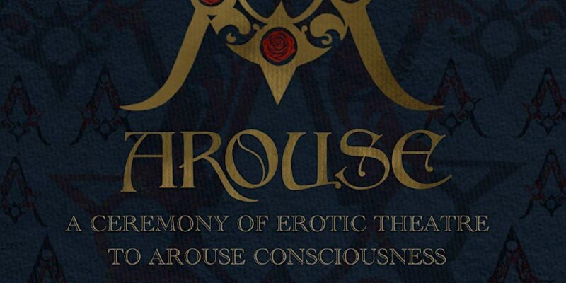 Arouse - A Ceremony of Erotic Theater to Arouse Consciousness