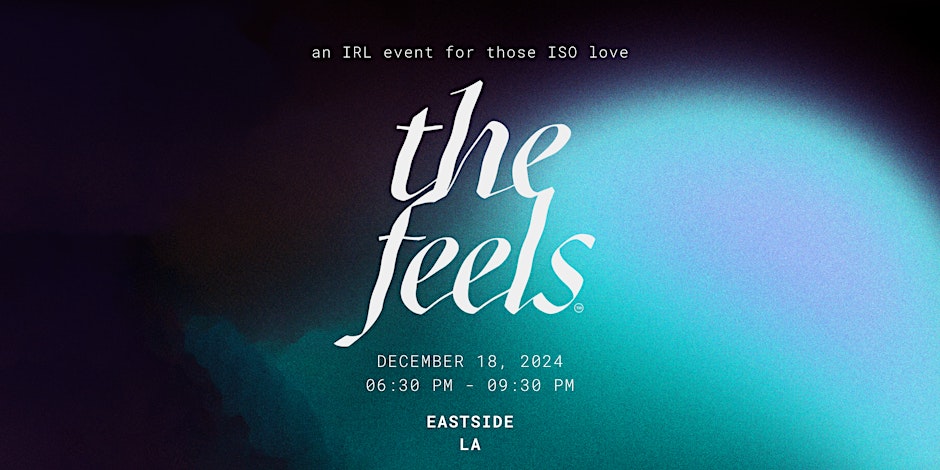 The Feels LA ed 9, eastside edition: a pop up IRL singles experience